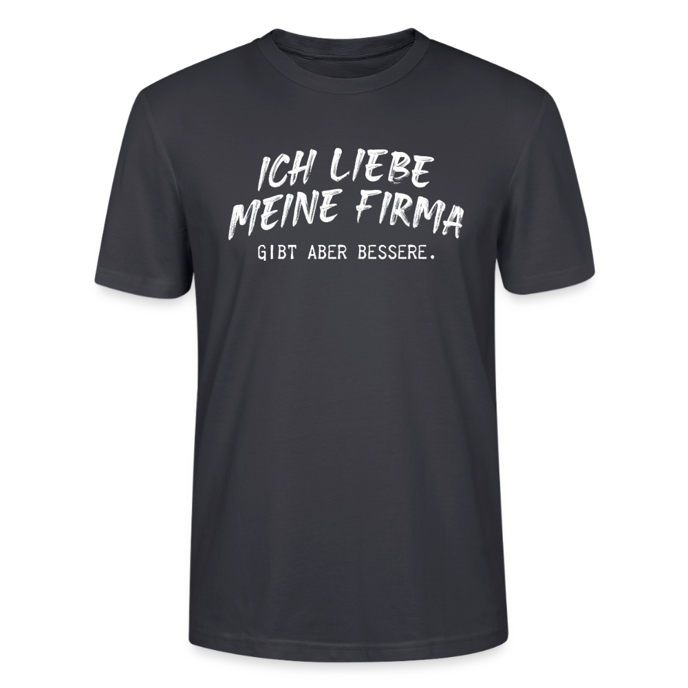 Unisex Sprüche T-Shirt 'Ich liebe meine Firma. Gibt aber bessere.' - Dunkles Graublau