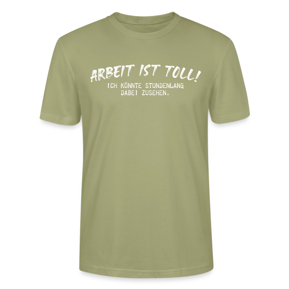 Unisex Sprüche T-Shirt 'Arbeiten ist toll! Ich könnte stundenlang dabei zusehen.' - Nebelgrün