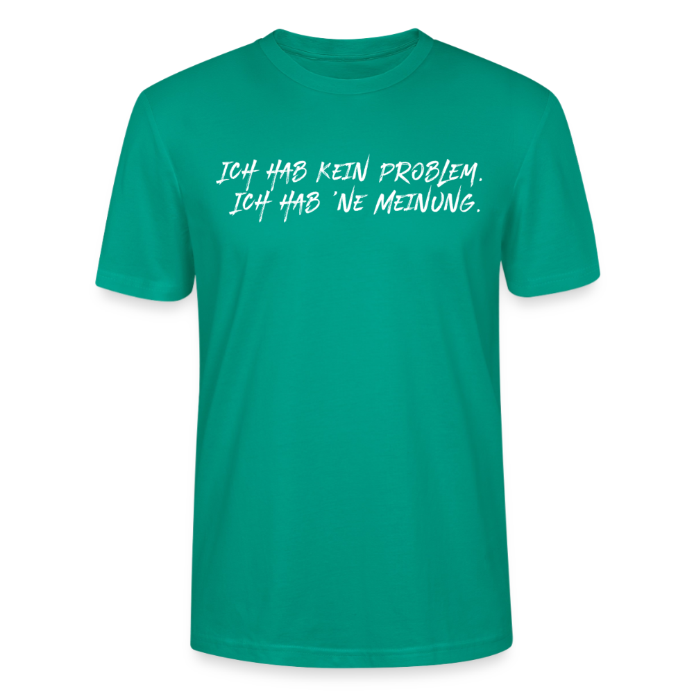 Unisex Sprüche T-Shirt 'Ich hab kein Problem. Ich hab ’ne Meinung' Fun Shirt - Blaugrün