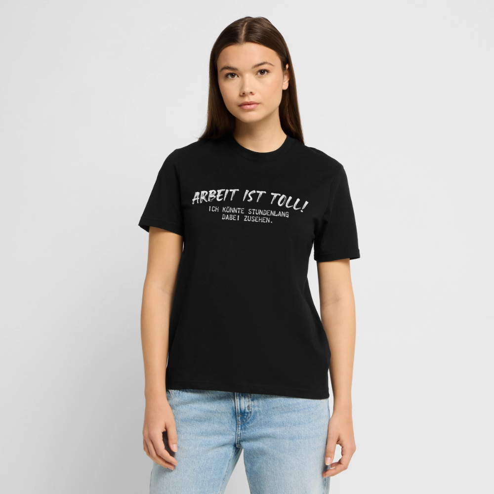 Unisex Sprüche T-Shirt 'Arbeiten ist toll! Ich könnte stundenlang dabei zusehen.' - Schwarz