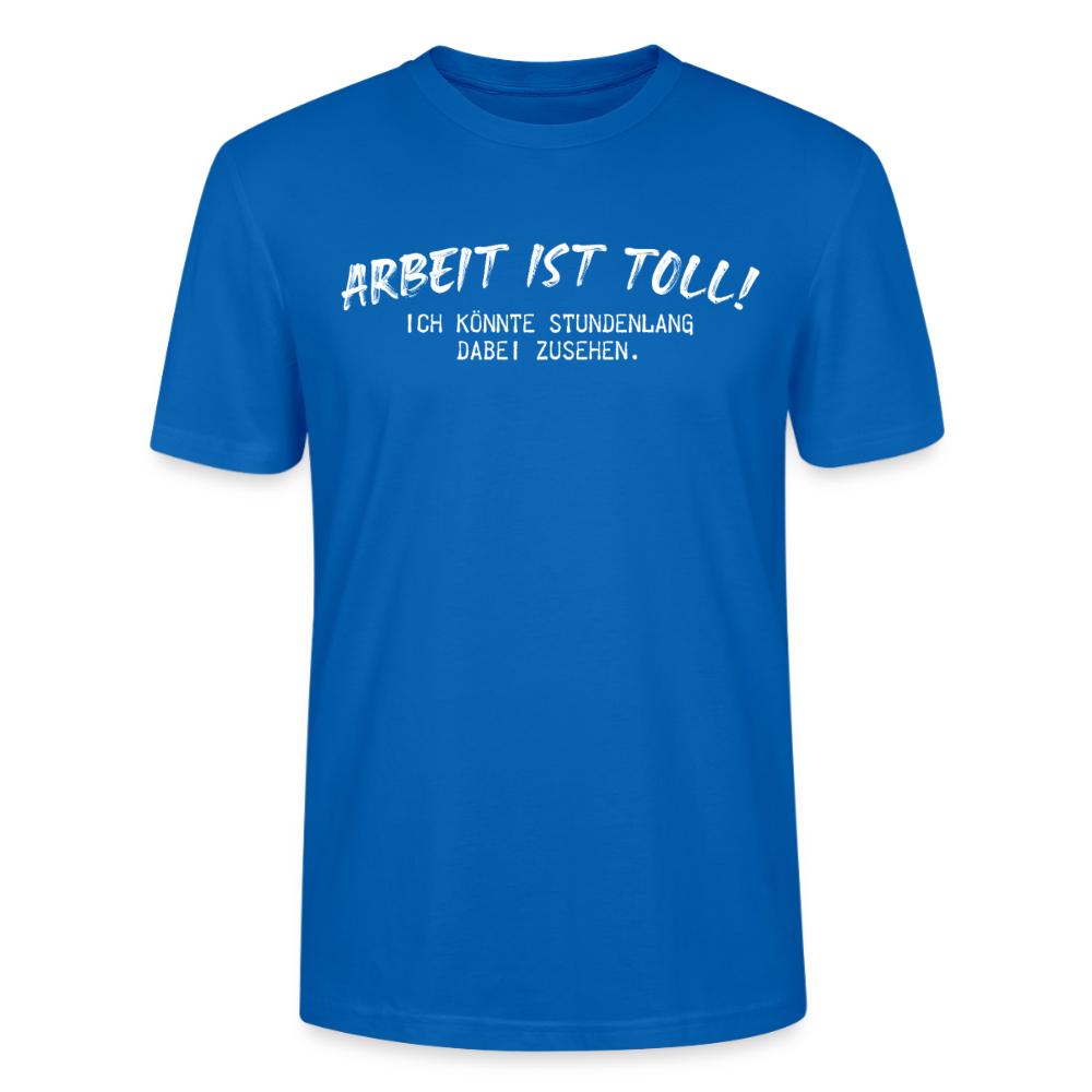 Unisex Sprüche T-Shirt 'Arbeiten ist toll! Ich könnte stundenlang dabei zusehen.' - Pfauenblau
