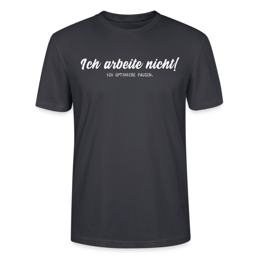Unisex Sprüche T-Shirt 'Ich arbeite nicht! Ich optimiere Pausen.' - Dunkles Graublau