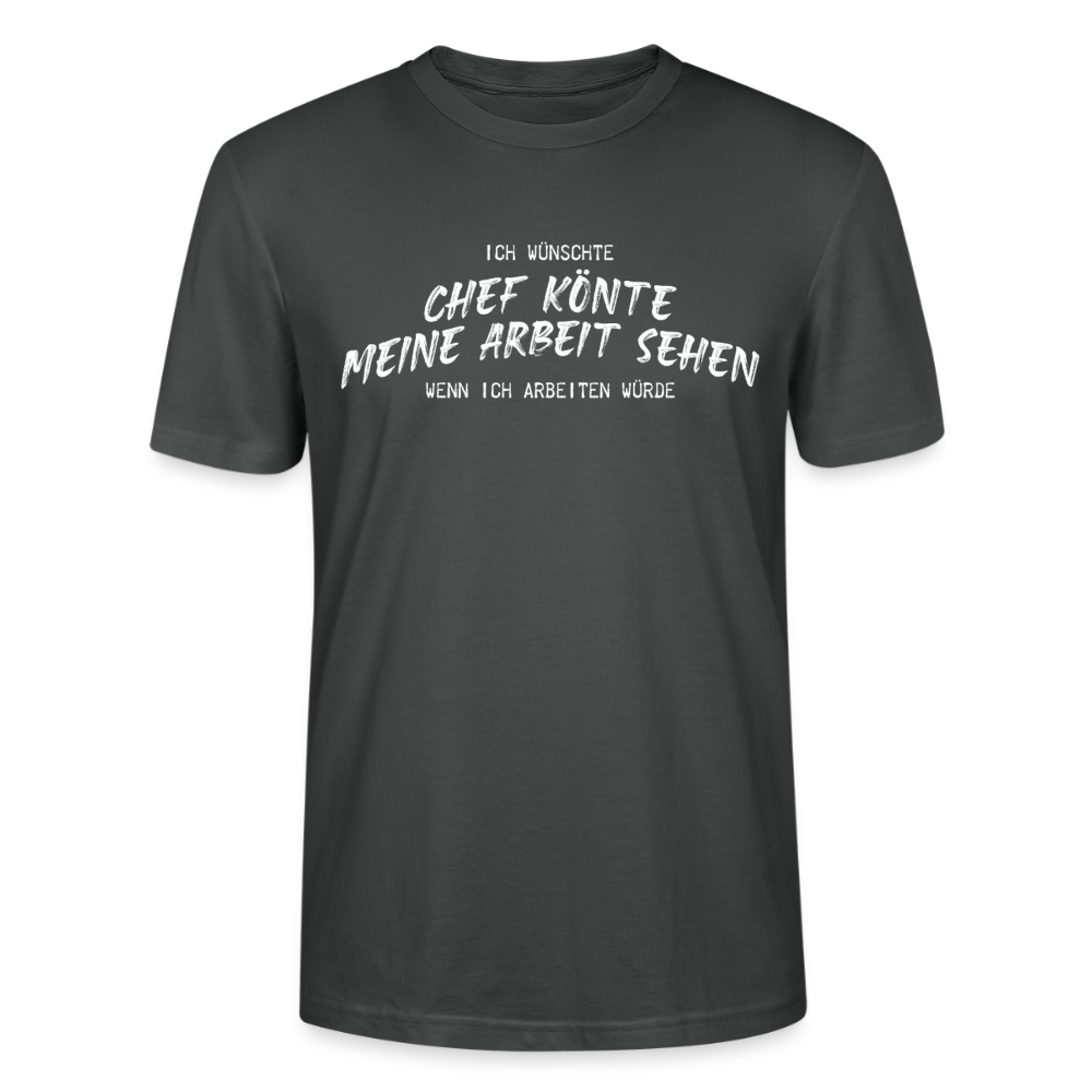 Unisex Sprüche T-Shirt 'Ich wünschte Chef könnte meine Arbeit sehen.' - Anthrazit