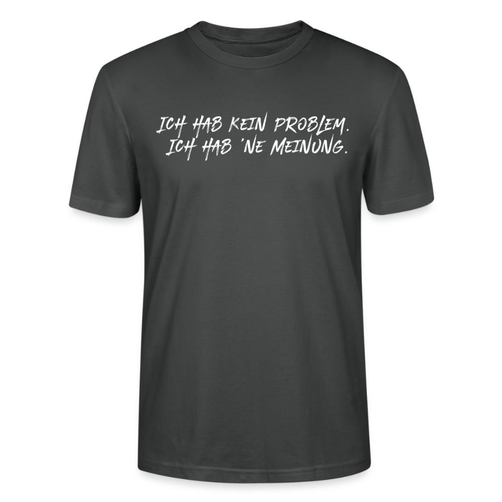 Unisex Sprüche T-Shirt 'Ich hab kein Problem. Ich hab ’ne Meinung' Fun Shirt - Anthrazit