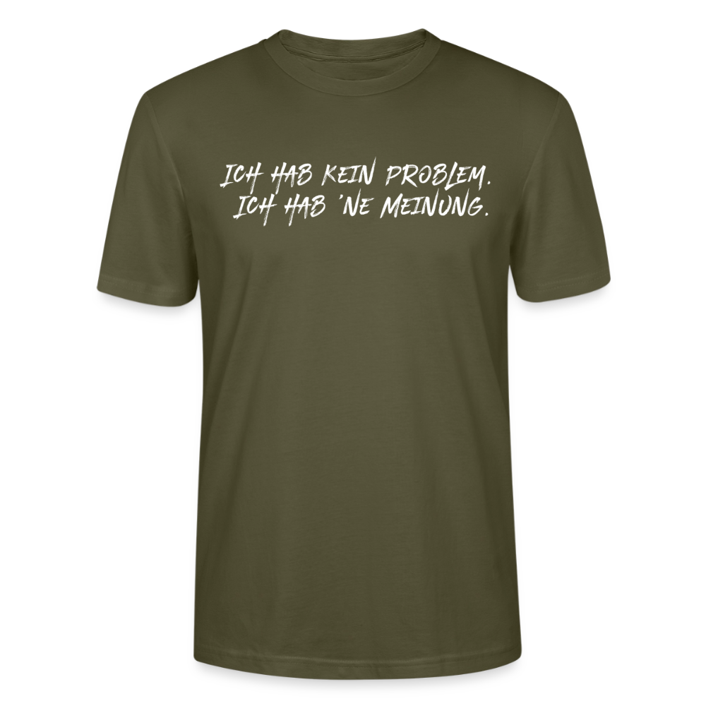 Unisex Sprüche T-Shirt 'Ich hab kein Problem. Ich hab ’ne Meinung' Fun Shirt - Khaki