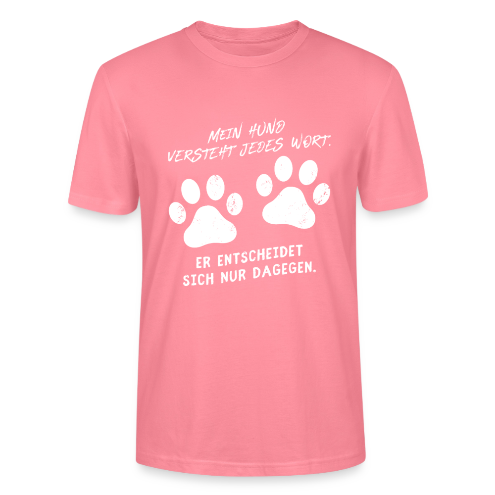 Unisex Sprüche T-Shirt 'Mein Hund versteht jedes Wort. Er entscheidet sich nur dagegen.' - Pink 
