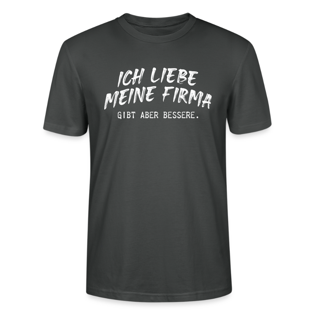 Unisex Sprüche T-Shirt 'Ich liebe meine Firma. Gibt aber bessere.' - Anthrazit