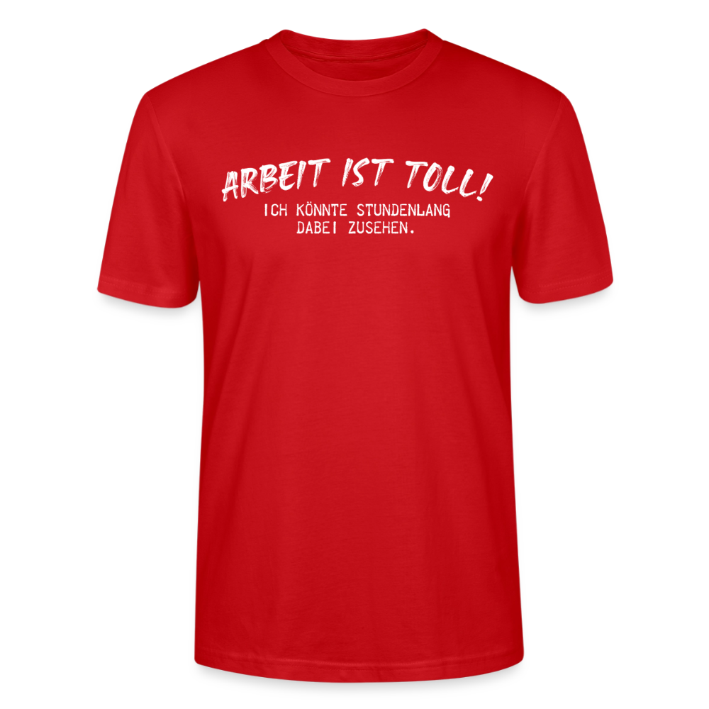 Unisex Sprüche T-Shirt 'Arbeiten ist toll! Ich könnte stundenlang dabei zusehen.' - Rot