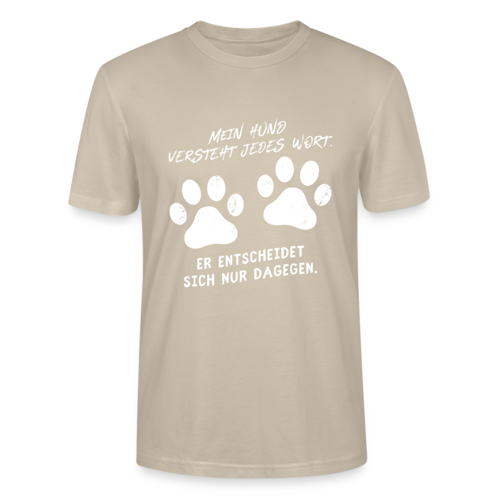 Unisex Sprüche T-Shirt 'Mein Hund versteht jedes Wort. Er entscheidet sich nur dagegen.' - Beige