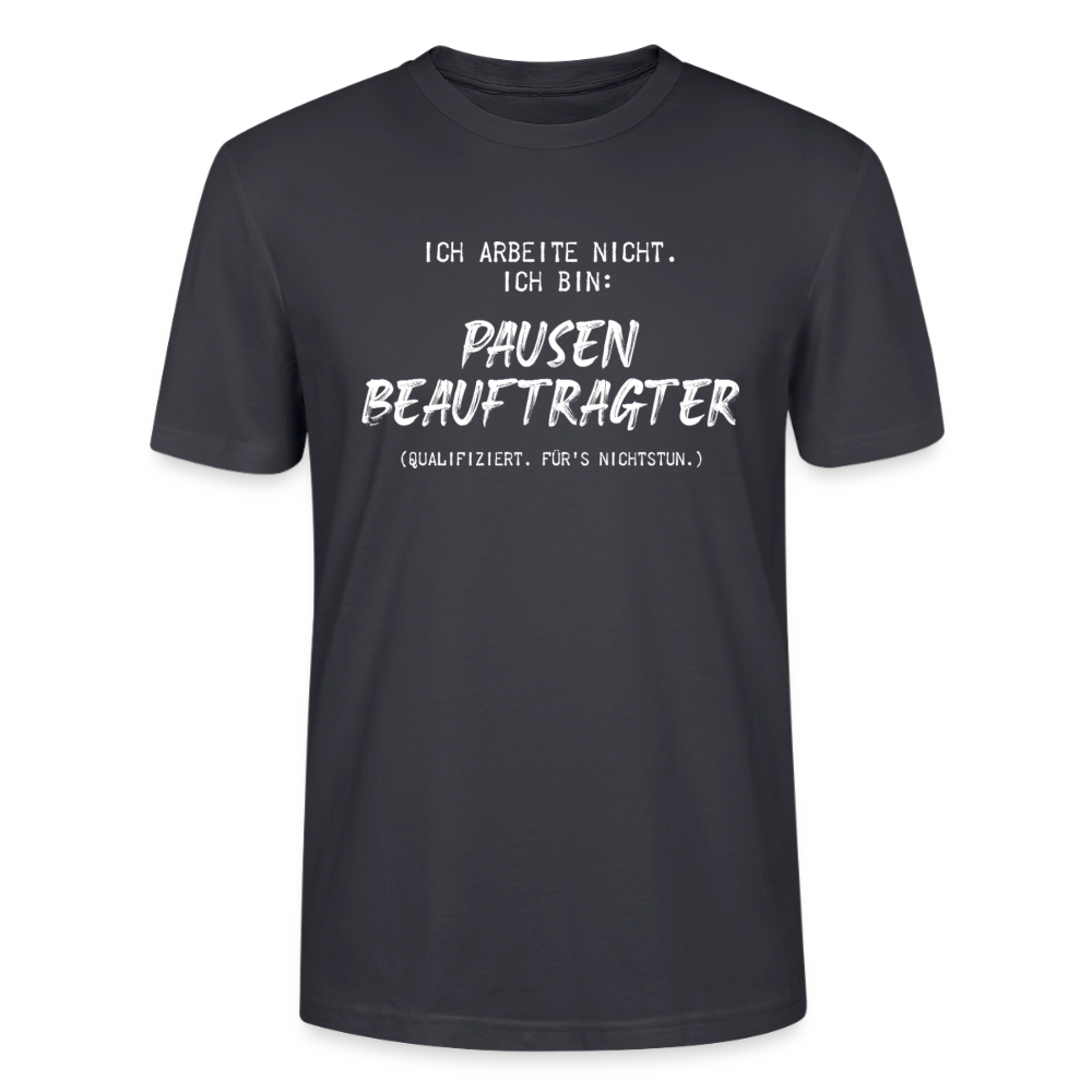 Unisex Sprüche T-Shirt 'Ich arbeite nicht. Ich bin: Pausen Beauftragter' - Dunkles Graublau