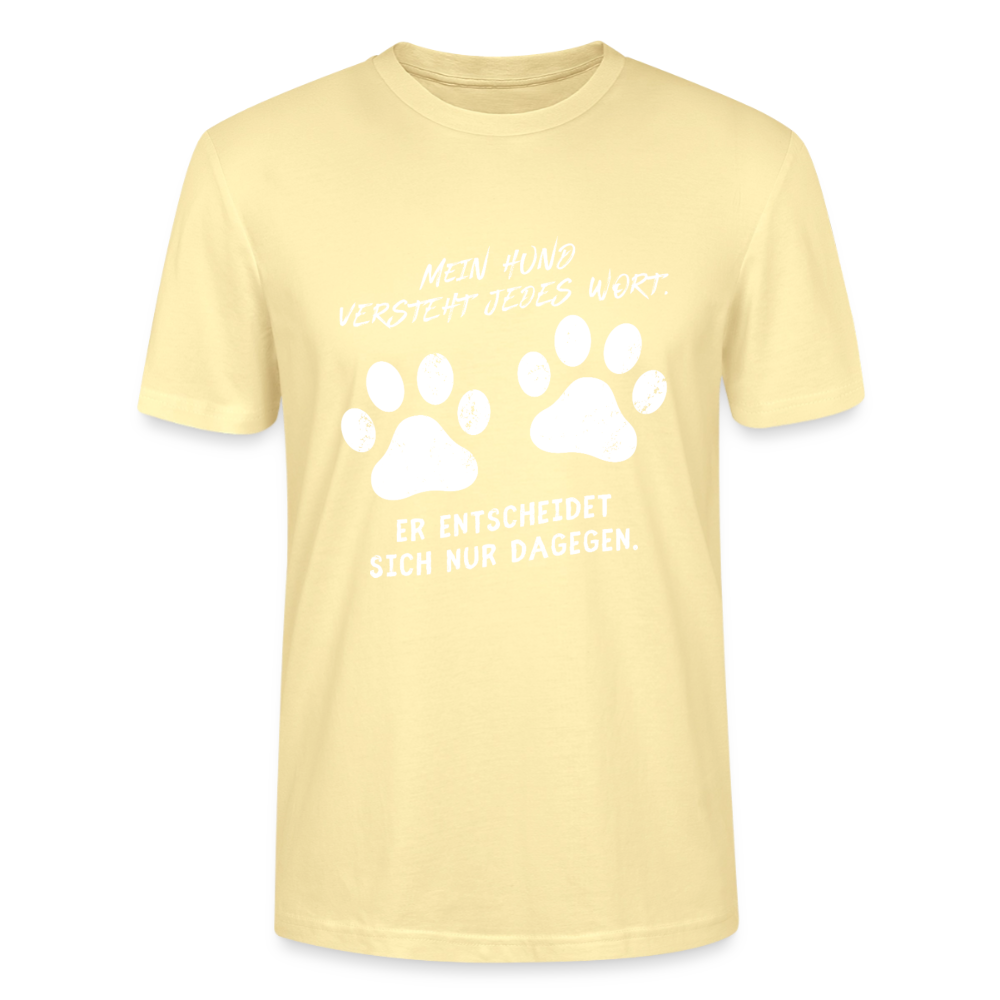 Unisex Sprüche T-Shirt 'Mein Hund versteht jedes Wort. Er entscheidet sich nur dagegen.' - Creme