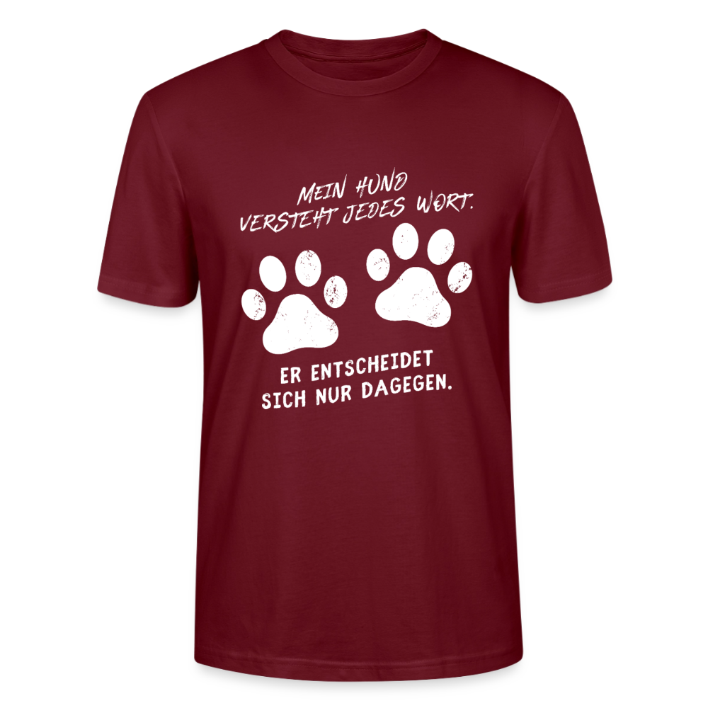 Unisex Sprüche T-Shirt 'Mein Hund versteht jedes Wort. Er entscheidet sich nur dagegen.' - Burgunderrot