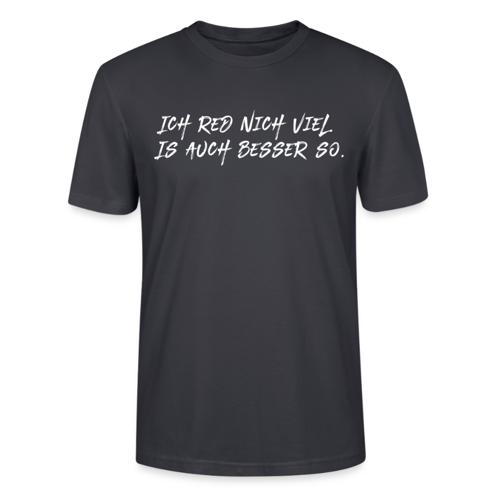 Unisex Sprüche T-Shirt 'Ich red nich viel. Is auch besser so.' Fun Shirt - Dunkles Graublau