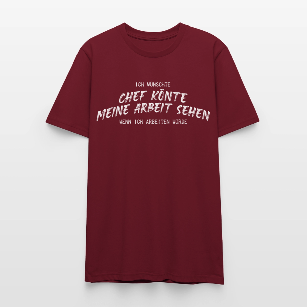 Unisex Sprüche T-Shirt 'Ich wünschte Chef könnte meine Arbeit sehen.' - Burgunderrot