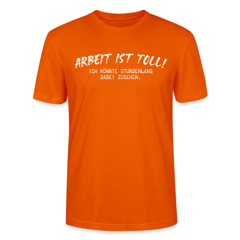 Unisex Sprüche T-Shirt 'Arbeiten ist toll! Ich könnte stundenlang dabei zusehen.' - Tieforange