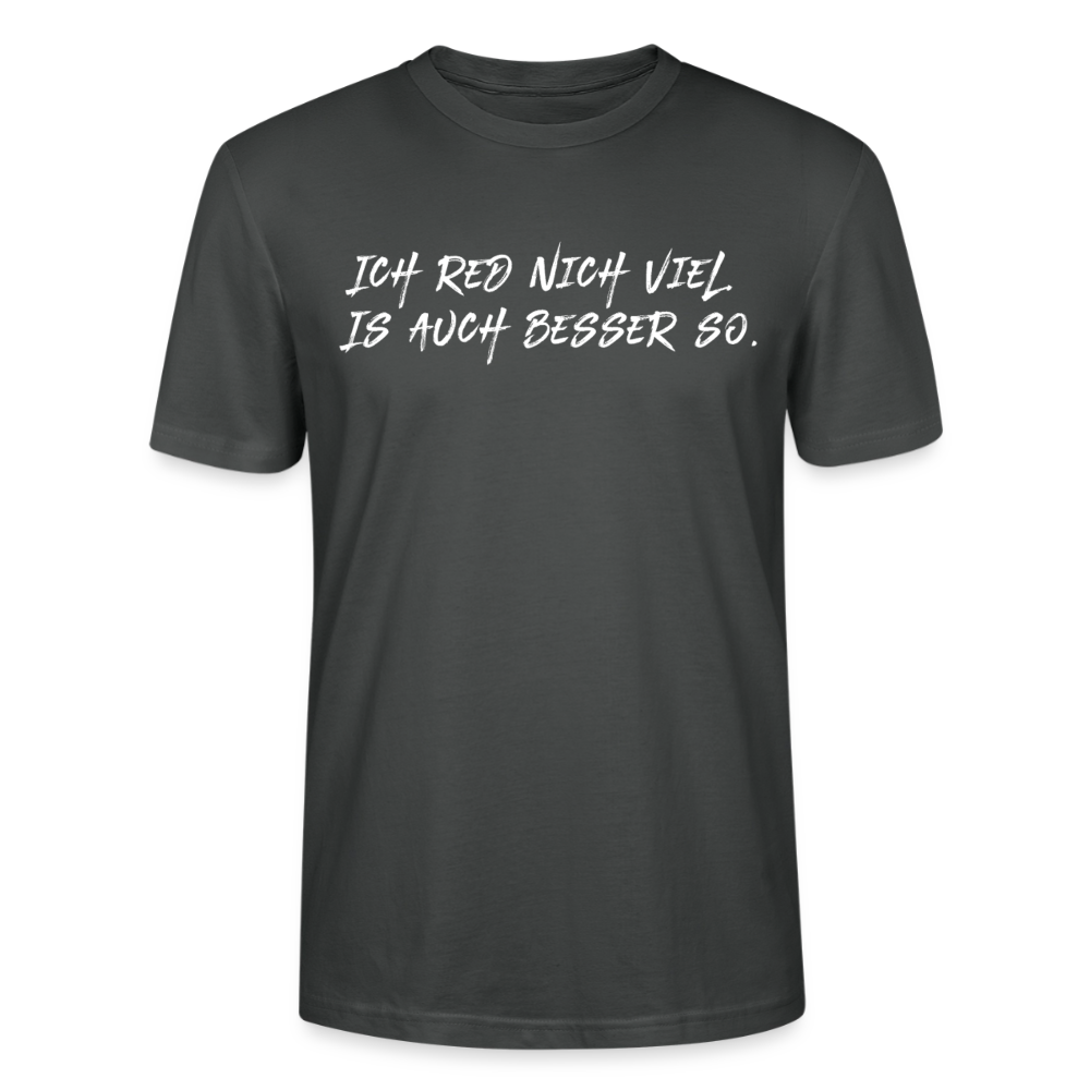 Unisex Sprüche T-Shirt 'Ich red nich viel. Is auch besser so.' Fun Shirt - Anthrazit