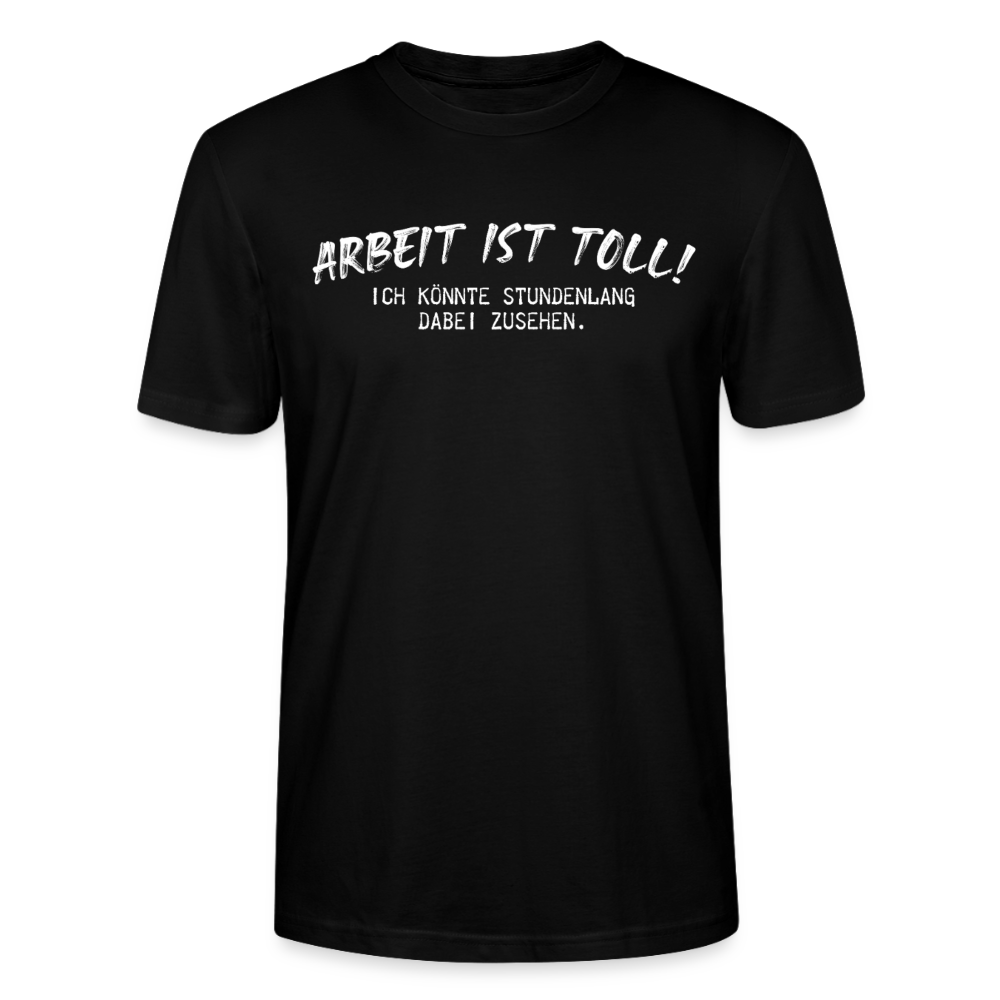 Unisex Sprüche T-Shirt 'Arbeiten ist toll! Ich könnte stundenlang dabei zusehen.' - Schwarz