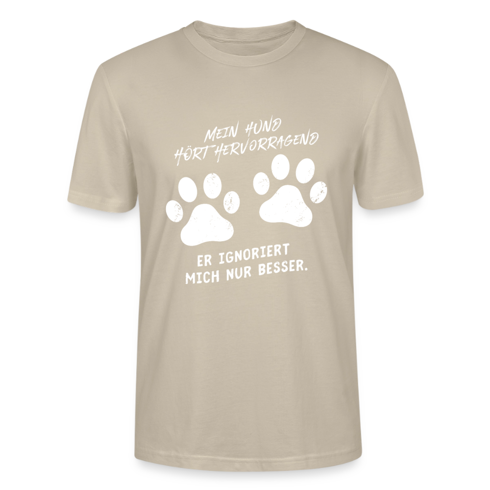 Unisex Sprüche T-Shirt 'Mein Hund hört hervorragend. Er ignoriert mich nur besser.' - Beige