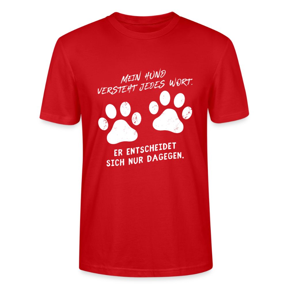 Unisex Sprüche T-Shirt 'Mein Hund versteht jedes Wort. Er entscheidet sich nur dagegen.' - Rot
