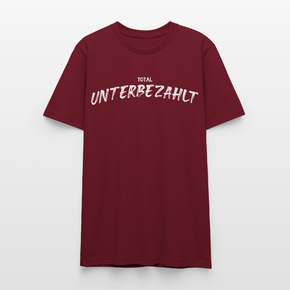 Unisex Sprüche T-Shirt 'Total unterbezahlt' - Burgunderrot