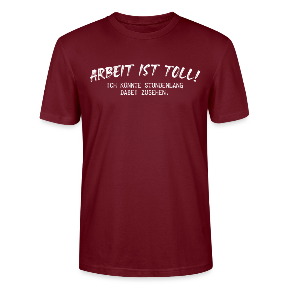 Unisex Sprüche T-Shirt 'Arbeiten ist toll! Ich könnte stundenlang dabei zusehen.' - Burgunderrot
