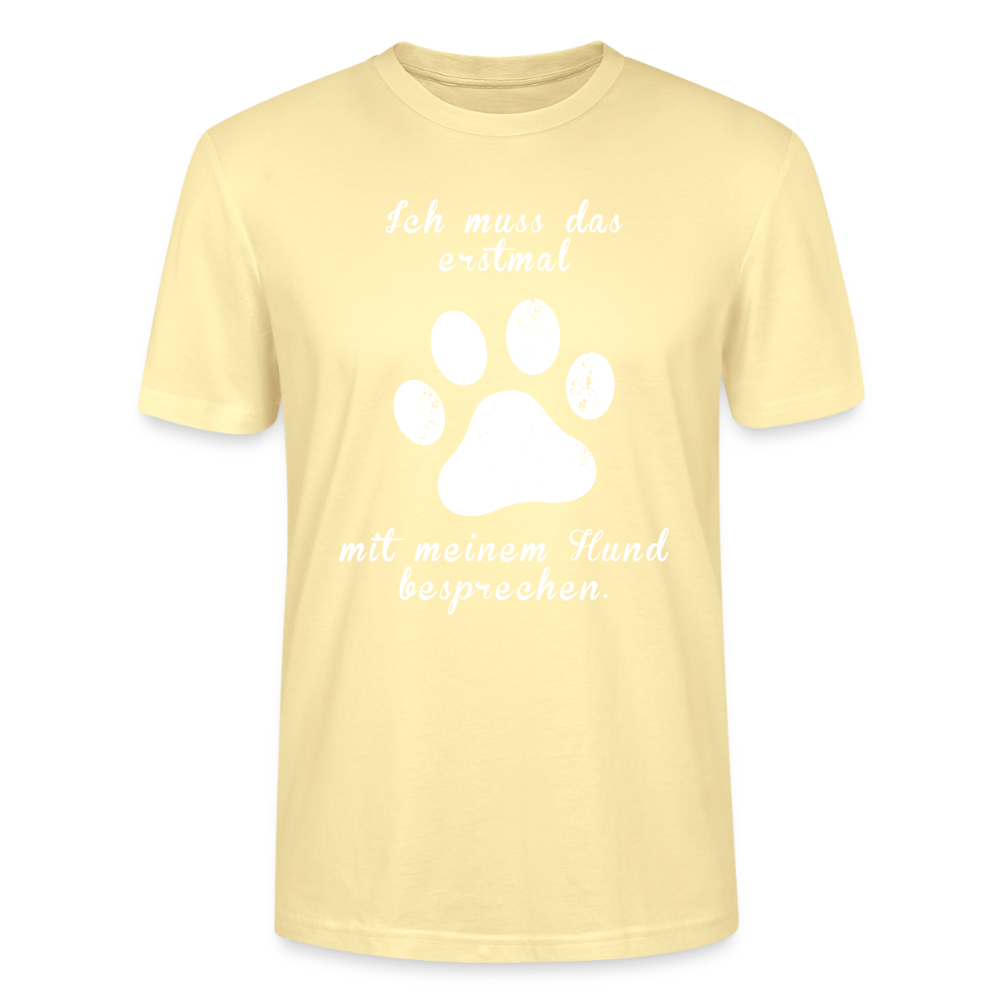 Unisex Sprüche T-Shirt 'Ich muss das erstmal mit meinem Hund besprechen.' - Creme