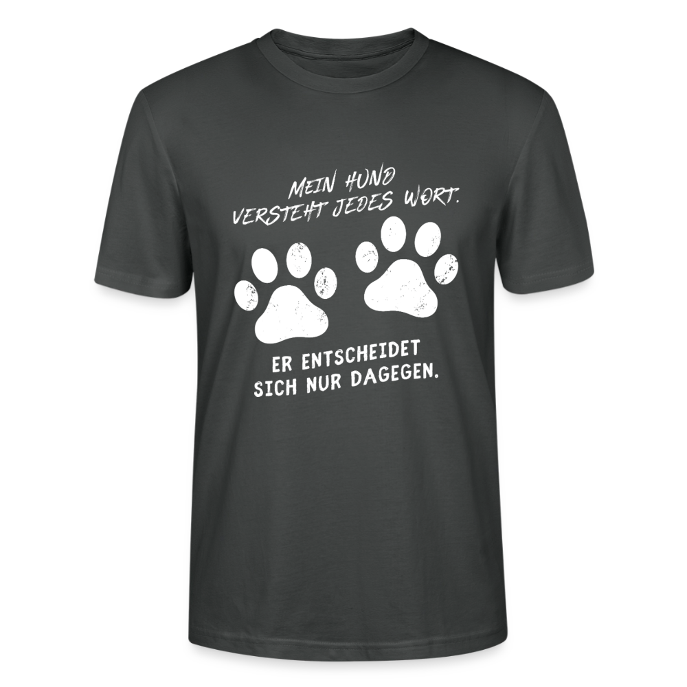 Unisex Sprüche T-Shirt 'Mein Hund versteht jedes Wort. Er entscheidet sich nur dagegen.' - Anthrazit