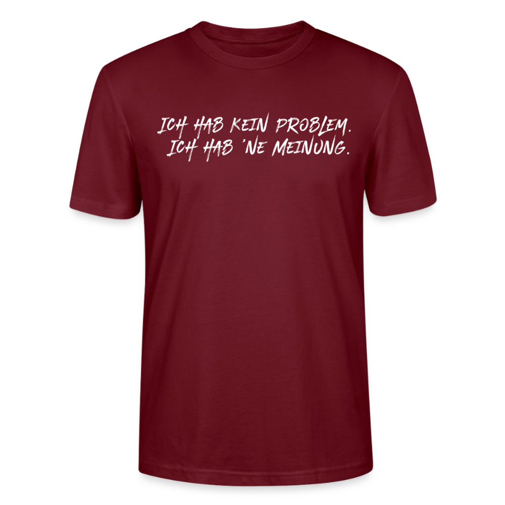 Unisex Sprüche T-Shirt 'Ich hab kein Problem. Ich hab ’ne Meinung' Fun Shirt - Burgunderrot