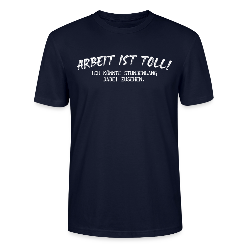 Unisex Sprüche T-Shirt 'Arbeiten ist toll! Ich könnte stundenlang dabei zusehen.' - Navy