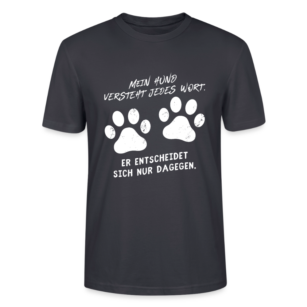 Unisex Sprüche T-Shirt 'Mein Hund versteht jedes Wort. Er entscheidet sich nur dagegen.' - Dunkles Graublau